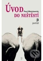 Kniha: Úvod do neštěstí (Paul Watzlawick). Portál, 2010 Kniha: Úvod do neštěstí (Paul Watzlawick). Portál, 2010