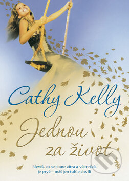 Kniha: Jednou za život (Cathy Kelly). BB/art, 2010 Kniha: Jednou za život (Cathy Kelly). BB/art, 2010