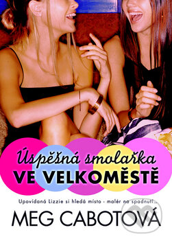 Kniha: Úspěšná smolařka ve velkoměstě (Meg Cabot). BB/art, 2010 Kniha: Úspěšná smolařka ve velkoměstě (Meg Cabot). BB/art, 2010