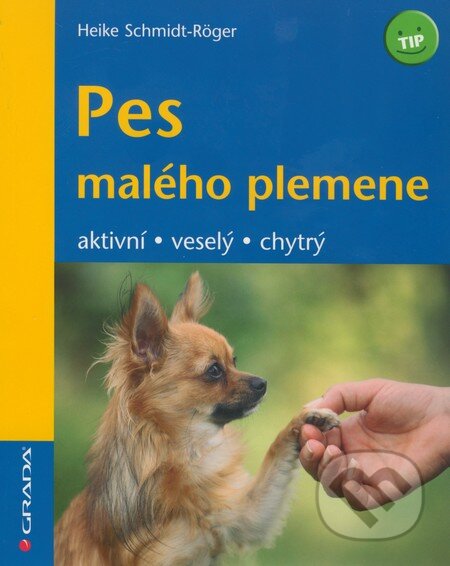Kniha: Pes malého plemene (Heike Schmidt-Rögerová). Grada, 2010 Kniha: Pes malého plemene (Heike Schmidt-Rögerová). Grada, 2010