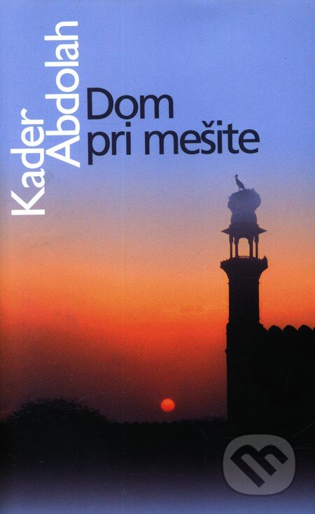 Kniha: Dom pri mešite (Kader Abdolah). Slovart, 2010 Kniha: Dom pri mešite (Kader Abdolah). Slovart, 2010