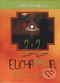 Kniha: Eucharistia, počúvam... (Júlia Hubeňáková). Vydavateľstvo Michala Vaška, 2009 Kniha: Eucharistia, počúvam... (Júlia Hubeňáková). Vydavateľstvo Michala Vaška, 2009
