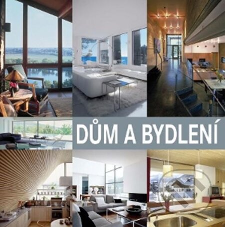Kniha: Dům a bydlení (Slovart CZ). Slovart CZ, 2010 Kniha: Dům a bydlení (Slovart CZ). Slovart CZ, 2010
