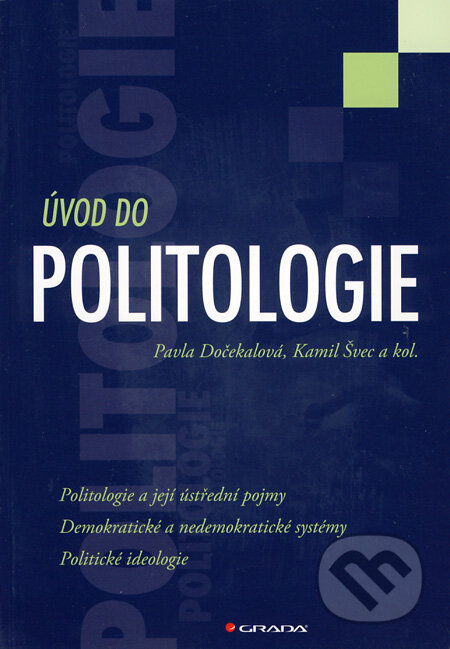Kniha: Úvod do politologie (Kamil Švec, Pavla Dočekalová a kolektiv). Grada, 2010 Kniha: Úvod do politologie (Kamil Švec, Pavla Dočekalová a kolektiv). Grada, 2010