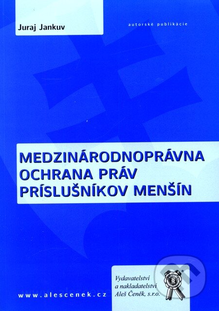 Kniha: Medzinárodnoprávna ochrana práv príslušníkov menšín (Juraj Jankuv). Aleš Čeněk, 2009 Kniha: Medzinárodnoprávna ochrana práv príslušníkov menšín (Juraj Jankuv). Aleš Čeněk, 2009