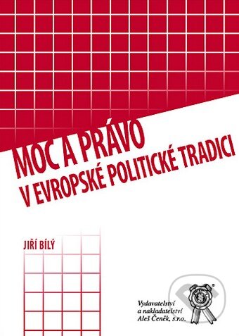 Kniha: Moc a právo v evropské politické tradici (Jiří Bílý). Aleš Čeněk, 2009 Kniha: Moc a právo v evropské politické tradici (Jiří Bílý). Aleš Čeněk, 2009