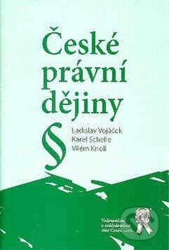 Kniha: České právní dějiny (Karel Schelle, Ladislav Vojáček a Vilém Knoll). Aleš Čeněk, 2008 Kniha: České právní dějiny (Karel Schelle, Ladislav Vojáček a Vilém Knoll). Aleš Čeněk, 2008