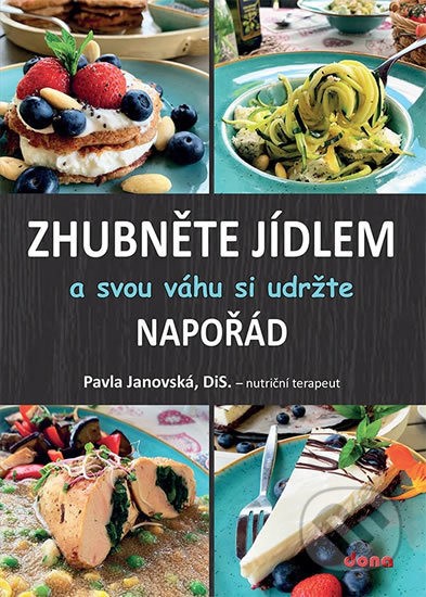 Kniha: Zhubněte jídlem a svou váhu si udržte napořád (Pavla Janovská). Dona, 2020 Kniha: Zhubněte jídlem a svou váhu si udržte napořád (Pavla Janovská). Dona, 2020