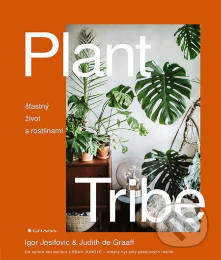 Plant Tribe - Šťastný život s rostlinami - Igor Josifovic, Judith de Graaff, Grada, 2020