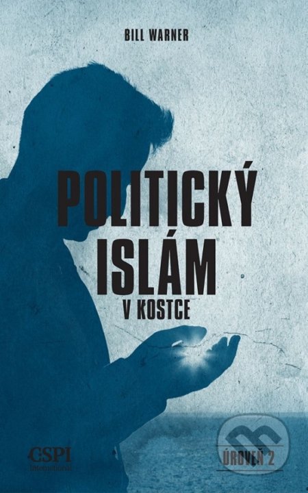 Kniha: Politický islám v kostce - úroveň 2 (Bill Warner). Center for the Study of Political Islam, 2020 Kniha: Politický islám v kostce - úroveň 2 (Bill Warner). Center for the Study of Political Islam, 2020