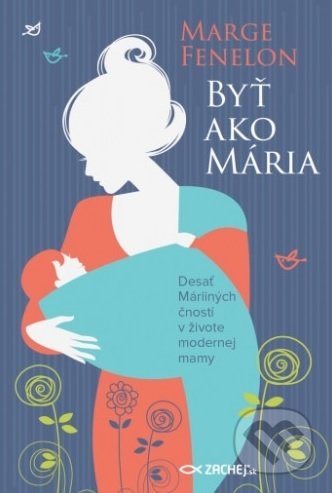 Kniha: Byť ako Mária (Marge Fenelon). Zachej, 2020 Kniha: Byť ako Mária (Marge Fenelon). Zachej, 2020