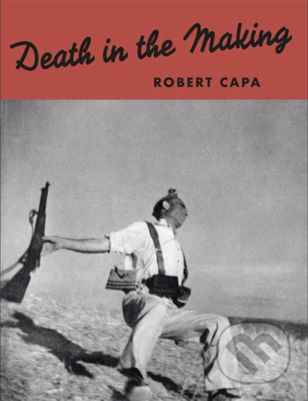 Kniha: Death in the Making (David Chim Seymour, Gerda Taro a Robert Capa). Damiani, 2020 Kniha: Death in the Making (David Chim Seymour, Gerda Taro a Robert Capa). Damiani, 2020