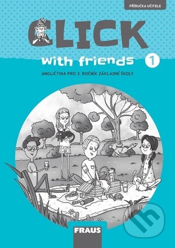 Kniha: Click with friends 1 - Příručka učitele angličtina pro 3 ročník ZŠ (Karásková, Kateřina Dvořáková Jiří a Šádek Miluška). Fraus, 2020 Kniha: Click with friends 1 - Příručka učitele angličtina pro 3 ročník ZŠ (Karásková, Kateřina Dvořáková Jiří a Šádek Miluška). Fraus, 2020