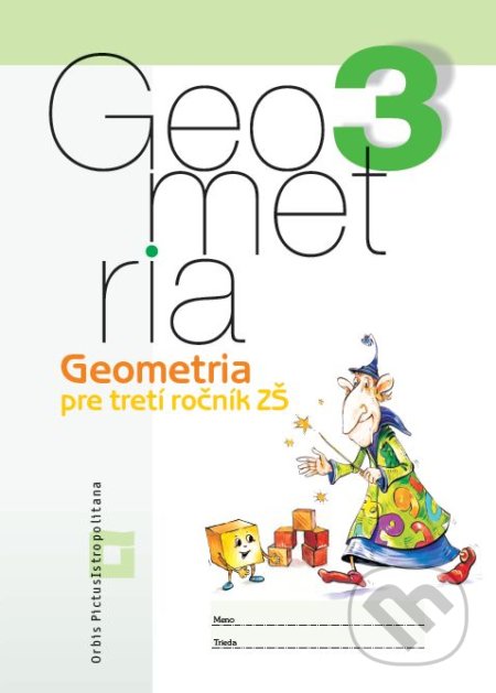 Kniha: Geometria pre 3. ročník základných škôl (pracovný zošit) (Katarína Žilková, Martina Totkovičová a Vladimír Repáš). Orbis Pictus Istropolitana Kniha: Geometria pre 3. ročník základných škôl (pracovný zošit) (Katarína Žilková, Martina Totkovičová a Vladimír Repáš). Orbis Pictus Istropolitana