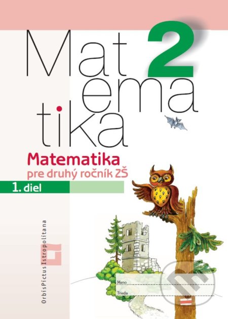 Kniha: Matematika 2 pre základné školy - 1. diel (pracovná učebnica) (Ingrid Jančiarová, Martina Totkovičová a Vladimír Repáš). Orbis Pictus Istropolitana Kniha: Matematika 2 pre základné školy - 1. diel (pracovná učebnica) (Ingrid Jančiarová, Martina Totkovičová a Vladimír Repáš). Orbis Pictus Istropolitana