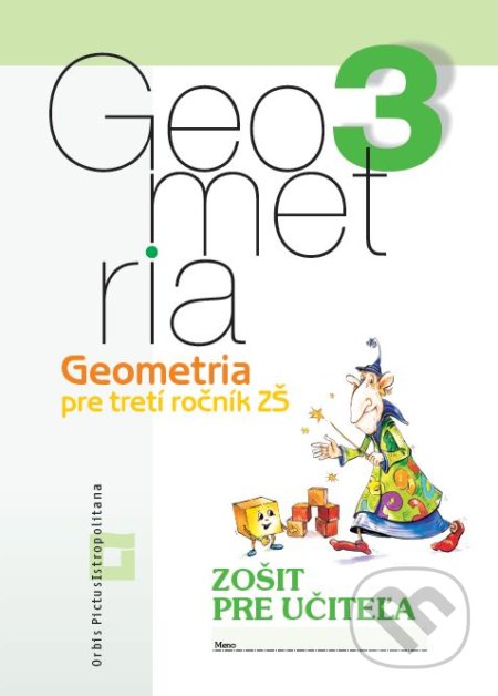 Kniha: Geometria pre 3. ročník základných škôl (zošit pre učiteľa) (Katarína Žilková, Martina Totkovičová a Vladimír Repáš). Orbis Pictus Istropolitana Kniha: Geometria pre 3. ročník základných škôl (zošit pre učiteľa) (Katarína Žilková, Martina Totkovičová a Vladimír Repáš). Orbis Pictus Istropolitana