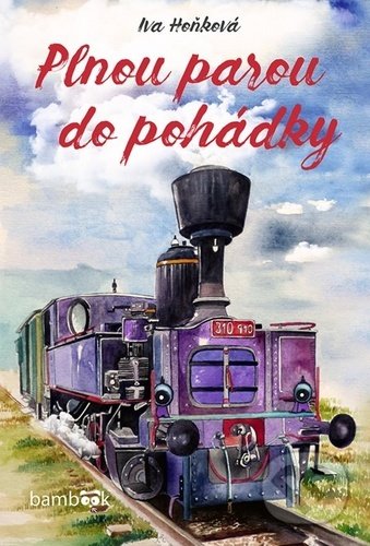 Kniha: Plnou parou do pohádky (Iva Hoňková). Bambook, 2020 Kniha: Plnou parou do pohádky (Iva Hoňková). Bambook, 2020
