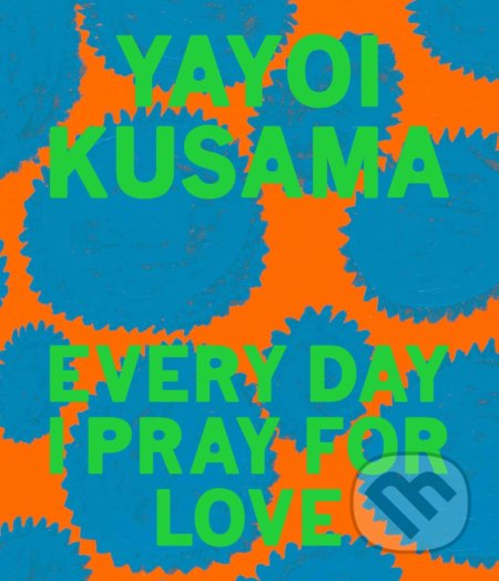 Kniha: Every Day I Pray for Love (Yayoi Kusama). David Zwirner Books, 2020 Kniha: Every Day I Pray for Love (Yayoi Kusama). David Zwirner Books, 2020
