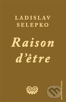 Kniha: Raison d’etre (Ladislav Selepko). Ladislav Selepko, 2020 Kniha: Raison d’etre (Ladislav Selepko). Ladislav Selepko, 2020