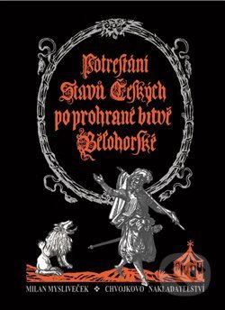 Kniha: Potrestání stavů českých po prohrané bitvě bělohorské (Milan Mysliveček). Chvojkovo nakladatelství, 2020 Kniha: Potrestání stavů českých po prohrané bitvě bělohorské (Milan Mysliveček). Chvojkovo nakladatelství, 2020