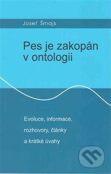 Kniha: Pes je zakopán v ontologii (Josef Šmajs). COPRINT, 2020 Kniha: Pes je zakopán v ontologii (Josef Šmajs). COPRINT, 2020