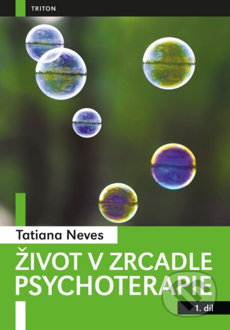 Kniha: Život v zrcadle psychoterapie I. (Tatiana Neves). Triton, 2020 Kniha: Život v zrcadle psychoterapie I. (Tatiana Neves). Triton, 2020
