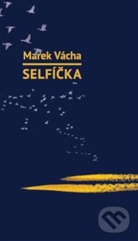 Kniha: Selfíčka (Marek Orko Vácha). Cesta, 2020 Kniha: Selfíčka (Marek Orko Vácha). Cesta, 2020