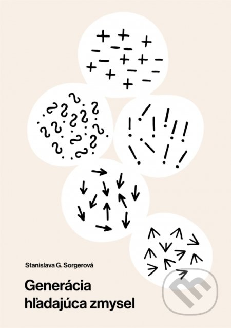 Kniha: Generácia hľadajúca zmysel (Stanislava G. Sorgerová). Stanislava G. Sorgerová, 2020 Kniha: Generácia hľadajúca zmysel (Stanislava G. Sorgerová). Stanislava G. Sorgerová, 2020