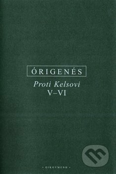 Kniha: Proti Kelsovi V-VI (Órigenés z Alexandrie). OIKOYMENH, 2020 Kniha: Proti Kelsovi V-VI (Órigenés z Alexandrie). OIKOYMENH, 2020