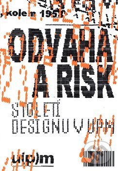Kniha: Odvaha a risk. Století designu v UPM (Iva Knobloch). Uměleckoprůmyslové museum, 2020 Kniha: Odvaha a risk. Století designu v UPM (Iva Knobloch). Uměleckoprůmyslové museum, 2020