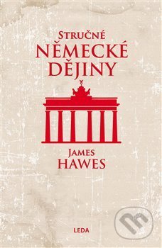 Kniha: Stručné německé dějiny (James Hawes). Leda, 2020 Kniha: Stručné německé dějiny (James Hawes). Leda, 2020