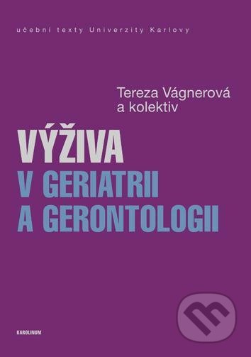 Kniha: Výživa v geriatrii a gerontologii (Tereza Vágnerová). Karolinum, 2020 Kniha: Výživa v geriatrii a gerontologii (Tereza Vágnerová). Karolinum, 2020