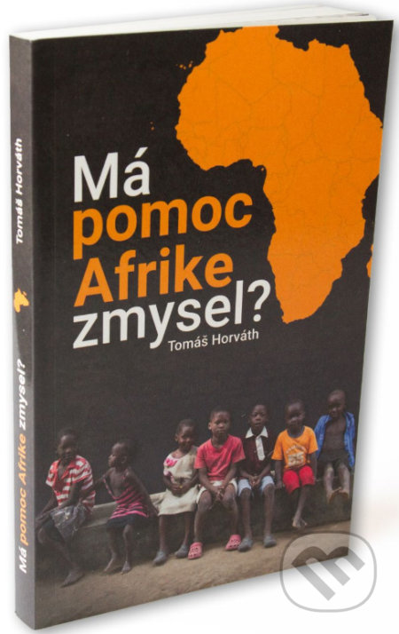 Kniha: Má pomoc Afrike zmysel? (Tomáš Horváth). Tomáš Horváth, 2020 Kniha: Má pomoc Afrike zmysel? (Tomáš Horváth). Tomáš Horváth, 2020