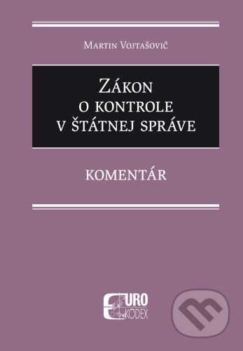 Kniha: Zákon o kontrole v štátnej správe (Martin Vojtašovič). Eurokódex, 2020 Kniha: Zákon o kontrole v štátnej správe (Martin Vojtašovič). Eurokódex, 2020