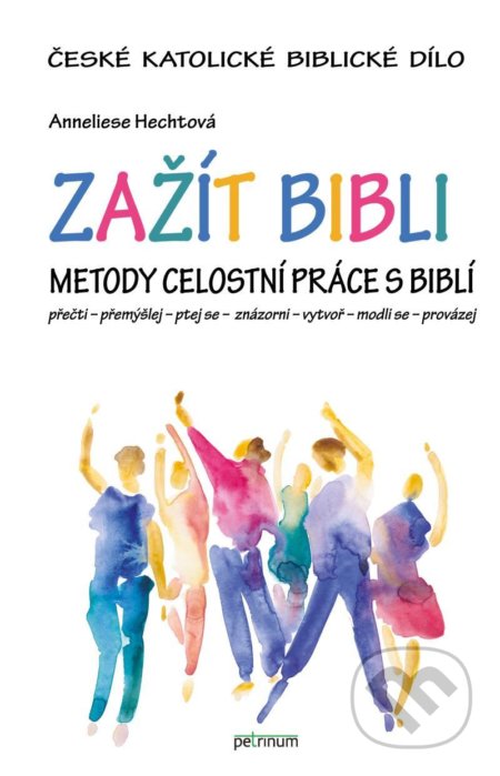 Kniha: Zažít Bibli (Anneliese Hechtová). Petrinum, 2020 Kniha: Zažít Bibli (Anneliese Hechtová). Petrinum, 2020