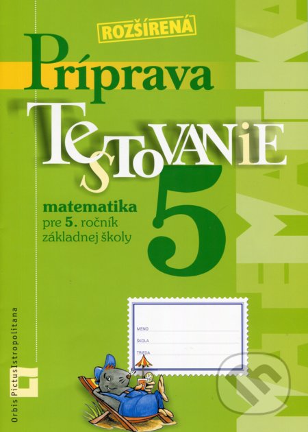 Kniha: Rozšírená príprava na Testovanie 5 - matematika pre 5. ročník ZŠ (pracovný zošit) (Martina Totkovičová). Orbis Pictus Istropolitana Kniha: Rozšírená príprava na Testovanie 5 - matematika pre 5. ročník ZŠ (pracovný zošit) (Martina Totkovičová). Orbis Pictus Istropolitana