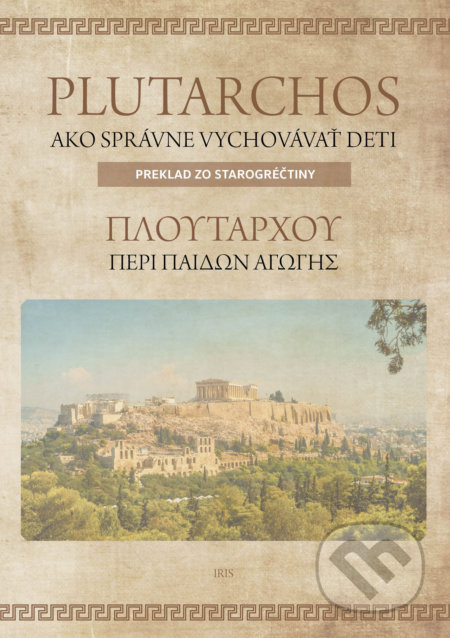 Kniha: Ako správne vychovávať deti (Plútarchos). IRIS, 2020 Kniha: Ako správne vychovávať deti (Plútarchos). IRIS, 2020