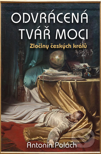 Kniha: Odvrácená tvář moci (Antonín Polách). Rybka Publishers, 2020 Kniha: Odvrácená tvář moci (Antonín Polách). Rybka Publishers, 2020