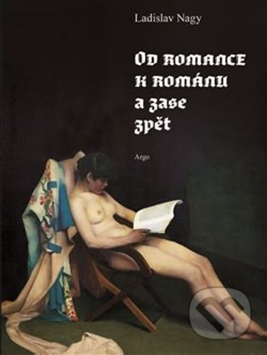 Kniha: Od romance k románu a zase zpět (Ladislav Nagy). Argo, 2020 Kniha: Od romance k románu a zase zpět (Ladislav Nagy). Argo, 2020