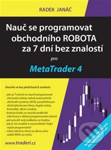 Kniha: Nauč se programovat obchodního ROBOTA za 7 dní bez znalostí pro MetaTrader 4 (Radek Janáč). traderi.cz, 2020 Kniha: Nauč se programovat obchodního ROBOTA za 7 dní bez znalostí pro MetaTrader 4 (Radek Janáč). traderi.cz, 2020