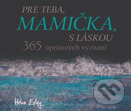 Kniha: Pre teba, mamička, s láskou (Helen Exley). Slovart, 2020 Kniha: Pre teba, mamička, s láskou (Helen Exley). Slovart, 2020