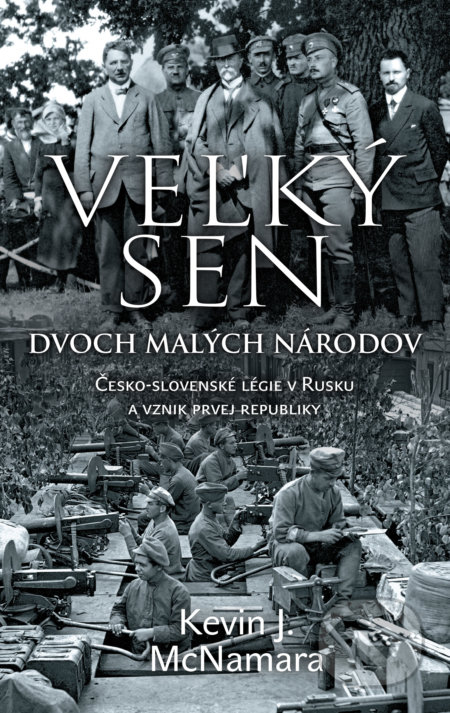 Kniha: Veľký sen dvoch malých národov (Kevin J. McNamara). Slovart, 2020 Kniha: Veľký sen dvoch malých národov (Kevin J. McNamara). Slovart, 2020