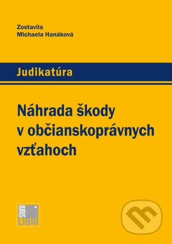 Kniha: Náhrada škody v občianskoprávnych vzťahoch (Michaela hanáková). IURIS LIBRI, 2020 Kniha: Náhrada škody v občianskoprávnych vzťahoch (Michaela hanáková). IURIS LIBRI, 2020