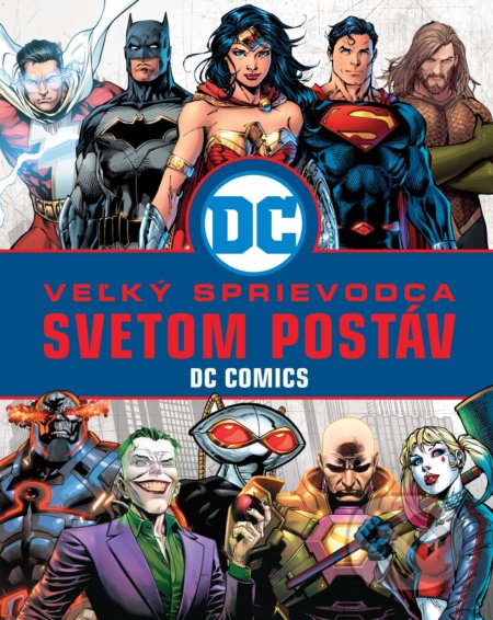 Kniha: Veľký sprievodca svetom postáv DC Comics (Melanie Scott). Slovart, 2020 Kniha: Veľký sprievodca svetom postáv DC Comics (Melanie Scott). Slovart, 2020