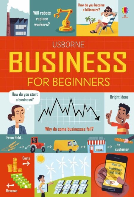Kniha: Business for Beginners (Lara Bryan a Rose Hall). Usborne, 2018 Kniha: Business for Beginners (Lara Bryan a Rose Hall). Usborne, 2018