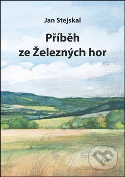 Kniha: Příběh ze železných hor (Jan Stejskal). Oftis, 2020 Kniha: Příběh ze železných hor (Jan Stejskal). Oftis, 2020