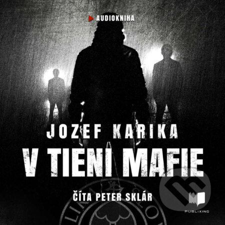 Audiokniha: V tieni mafie (Jozef Karika). Publixing a Ikar, 2020 Audiokniha: V tieni mafie (Jozef Karika). Publixing a Ikar, 2020