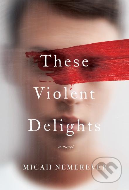 Kniha: These Violent Delights (Micah Nemerever). HarperCollins, 2020 Kniha: These Violent Delights (Micah Nemerever). HarperCollins, 2020