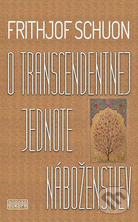 E-kniha: O transcendentnej jednote náboženstiev (Frithjof Schuon). Európa, 2020 E-kniha: O transcendentnej jednote náboženstiev (Frithjof Schuon). Európa, 2020