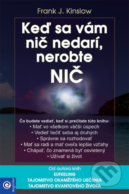 Kniha: Keď sa vám nič nedarí, nerobte nič (Frank J. Kinslow). Eugenika, 2020 Kniha: Keď sa vám nič nedarí, nerobte nič (Frank J. Kinslow). Eugenika, 2020